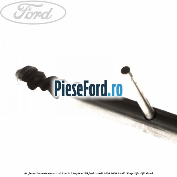 Ax furca timonerie viteza 1 si 2 cutie 5 trepte MT75 Ford Transit 2000-2006 2.4 DI  90 cp D2FA, D2FB diesel