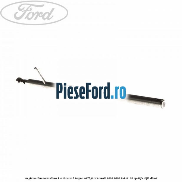 Ax furca timonerie viteza 1 si 2 cutie 5 trepte MT75 Ford Transit 2000-2006 2.4 DI  90 cp D2FA, D2FB diesel