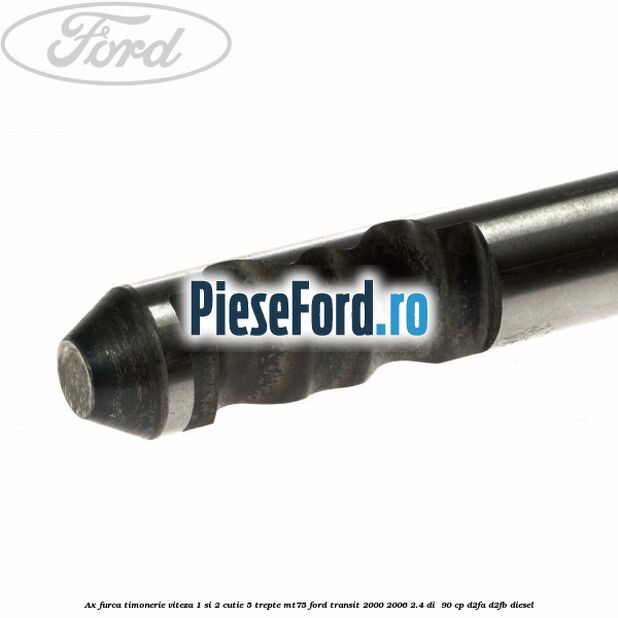Ax furca timonerie viteza 1 si 2 cutie 5 trepte MT75 Ford Transit 2000-2006 2.4 DI  90 cp D2FA, D2FB diesel