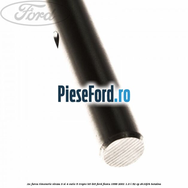Ax furca timonerie viteza 3 si 4 cutie 5 trepte B5/IB5 Ford Fiesta 1996-2001 1.0 i 52 cp ZH10JRB benzina