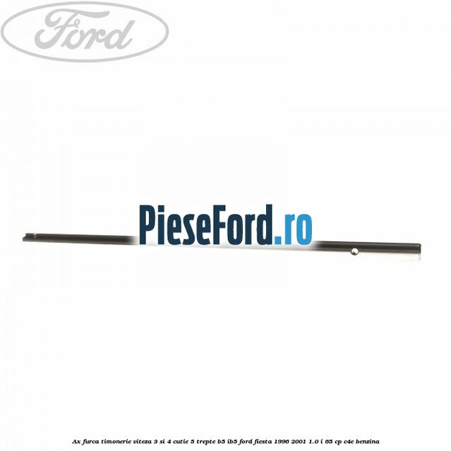 Ax furca timonerie viteza 3 si 4 cutie 5 trepte B5/IB5 Ford Fiesta 1996-2001 1.0 i 65 cp C4E benzina
