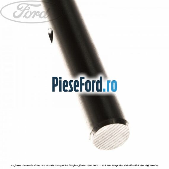 Ax furca timonerie viteza 3 si 4 cutie 5 trepte B5/IB5 Ford Fiesta 1996-2001 1.25 i 16V 75 cp DHA, DHB, DHC, DHD, DHE, DHF benzina