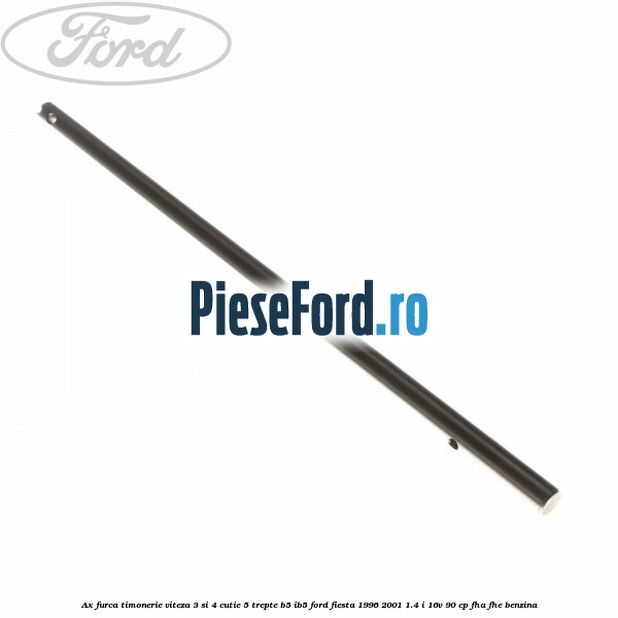 Ax furca timonerie viteza 3 si 4 cutie 5 trepte B5/IB5 Ford Fiesta 1996-2001 1.4 i 16V 90 cp FHA, FHE benzina