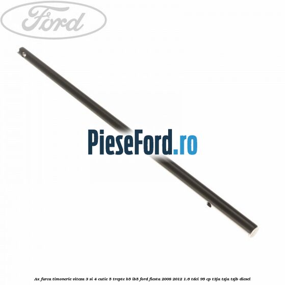 Ax furca timonerie viteza 3 si 4 cutie 5 trepte B5/IB5 Ford Fiesta 2008-2012 1.6 TDCi 95 cp Ax furca timonerie viteza 3 si 4 cutie 5 trepte B5/IB5 Ford Fiesta 2008-2012 1.6 TDCi 95 cp T3JA, TZJA, TZJB diesel