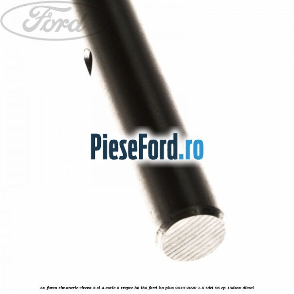 Ax furca timonerie viteza 3 si 4 cutie 5 trepte B5/IB5 Ford Ka plus 2019-2020 1.5 TDCI 95 cp 15DSOX diesel