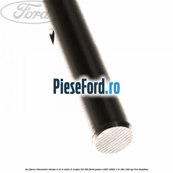 Ax furca timonerie viteza 3 si 4 cutie 5 trepte B5/IB5 Ford Puma 1997-2003 1.6 16V 103 cp L1W benzina