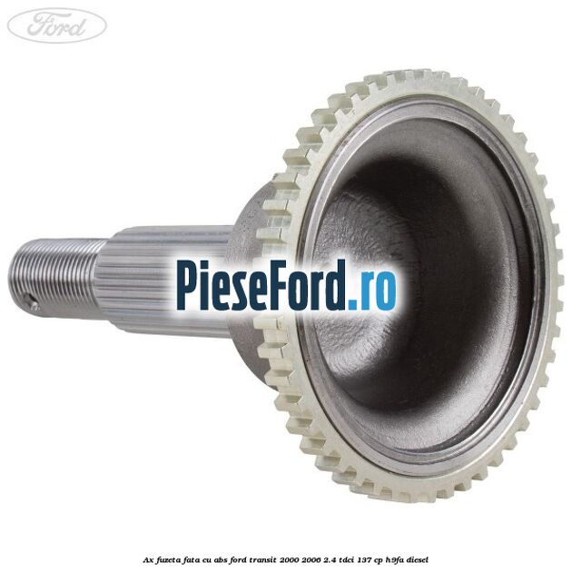 Ax fuzeta fata cu ABS Ford Transit 2000-2006 2.4 TDCi 137 cp H9FA diesel