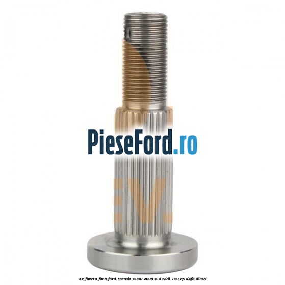 Ax fuzeta fata Ford Transit 2000-2006 2.4 TDdi 120 cp D4FA diesel