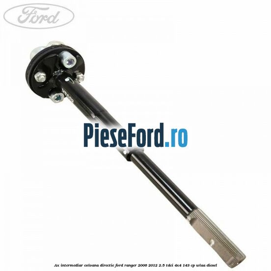 Ax intermediar coloana directie Ford Ranger 2006-2012 2.5 TDCi 4x4 143 cp WLAA diesel