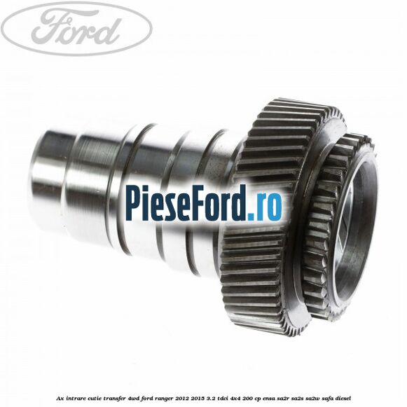 Ax intrare cutie transfer 4WD Ford Ranger 2012-2015 3.2 TDCi 4x4 200 cp Ax intrare cutie transfer 4WD Ford Ranger 2012-2015 3.2 TDCi 4x4 200 cp ENSA, SA2R, SA2S, SA2W, SAFA diesel
