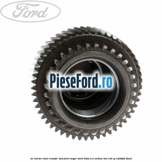 Ax intrare cutie transfer 4WD Ford Ranger 2019-2022 2.0 EcoBlue 4x4 130 cp T20DD0J diesel