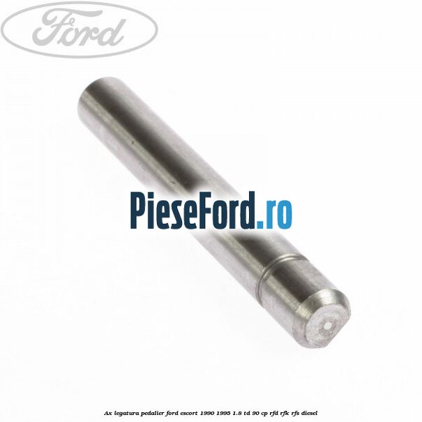 Ax legatura pedalier Ford Escort 1990-1995 1.8 TD 90 cp RFD, RFK, RFS diesel