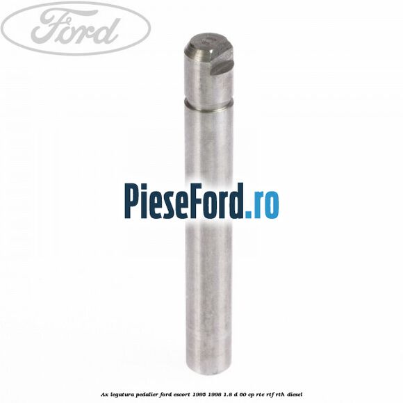 Ax legatura pedalier Ford Escort 1995-1998 1.8 D 60 cp RTE, RTF, RTH diesel