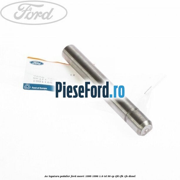 Ax legatura pedalier Ford Escort 1995-1998 1.8 TD 90 cp RFD, RFK, RFS diesel