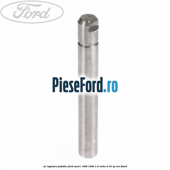 Ax legatura pedalier Ford Escort 1995-1998 1.8 Turbo D 70 cp RVA diesel