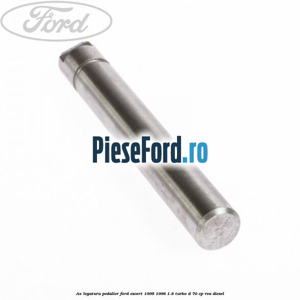 Ax legatura pedalier Ford Escort 1995-1998 1.8 Turbo D 70 cp RVA diesel