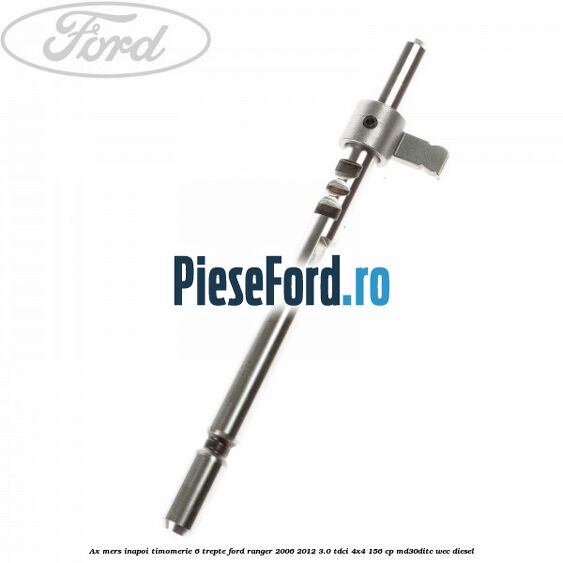 Ax mers inapoi timomerie 6 trepte Ford Ranger 2006-2012 3.0 TDCi 4x4 156 cp MD30DITC, WEC diesel