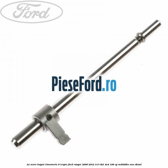 Ax mers inapoi timomerie 6 trepte Ford Ranger 2006-2012 3.0 TDCi 4x4 156 cp MD30DITC, WEC diesel