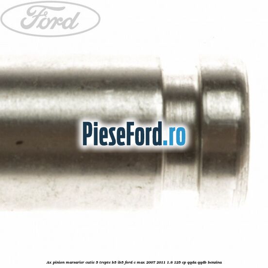 Ax pinion marsarier cutie 5 trepte B5/IB5 Ford C-Max 2007-2011 1.8 125 cp QQDA, QQDB benzina