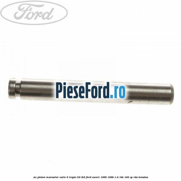 Ax pinion marsarier cutie 5 trepte B5/IB5 Ford Escort 1995-1998 1.8 16V 105 cp RDA benzina