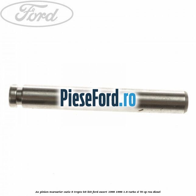 Ax pinion marsarier cutie 5 trepte B5/IB5 Ford Escort 1995-1998 1.8 Turbo D 70 cp RVA diesel