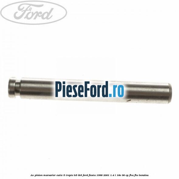 Ax pinion marsarier cutie 5 trepte B5/IB5 Ford Fiesta 1996-2001 1.4 i 16V 90 cp FHA, FHE benzina
