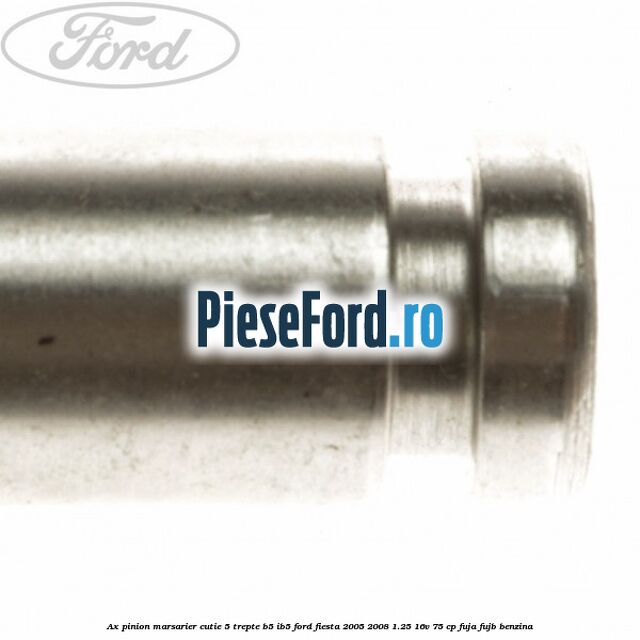 Ax pinion marsarier cutie 5 trepte B5/IB5 Ford Fiesta 2005-2008 1.25 16V 75 cp FUJA, FUJB benzina
