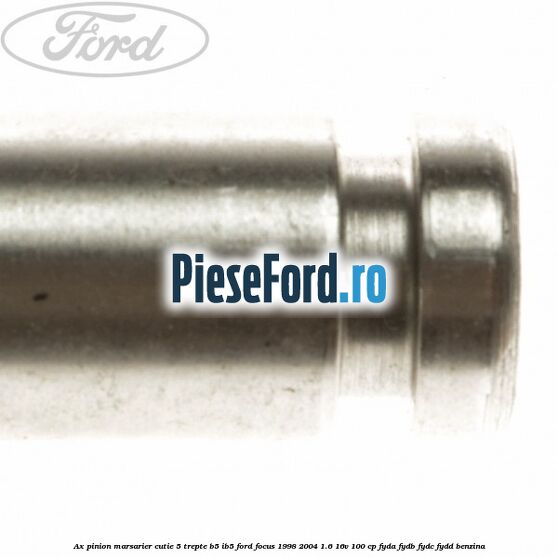 Ax pinion marsarier cutie 5 trepte B5/IB5 Ford Focus 1998-2004 1.6 16V 100 cp FYDA, FYDB, FYDC, FYDD benzina