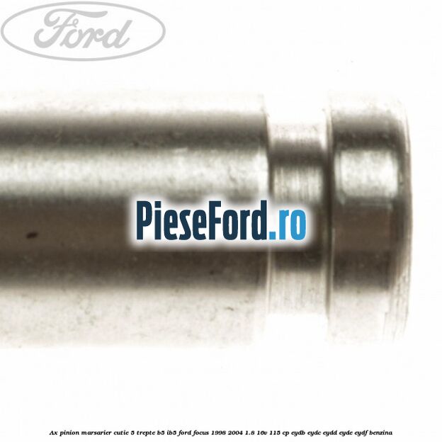 Ax pinion marsarier cutie 5 trepte B5/IB5 Ford Focus 1998-2004 1.8 16V 115 cp EYDB, EYDC, EYDD, EYDE, EYDF benzina