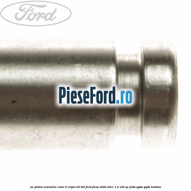 Ax pinion marsarier cutie 5 trepte B5/IB5 Ford Focus 2008-2011 1.8 125 cp Q7DA, QQDA, QQDB benzina
