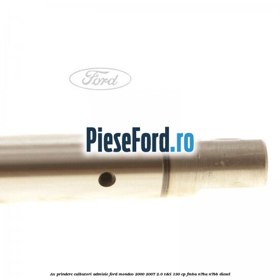 Ax prindere culbutori admisie Ford Mondeo 2000-2007 2.0 TDCi 130 cp Ax prindere culbutori admisie Ford Mondeo 2000-2007 2.0 TDCi 130 cp FMBA, N7BA, N7BB diesel