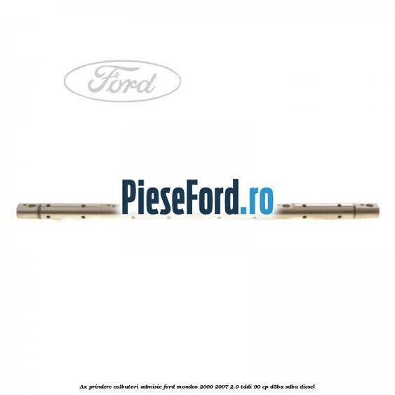 Ax prindere culbutori admisie Ford Mondeo 2000-2007 2.0 TDDI 90 cp D5BA, SDBA diesel