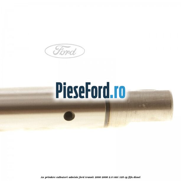 Ax prindere culbutori admisie Ford Transit 2000-2006 2.0 TDCi 125 cp FIFA diesel