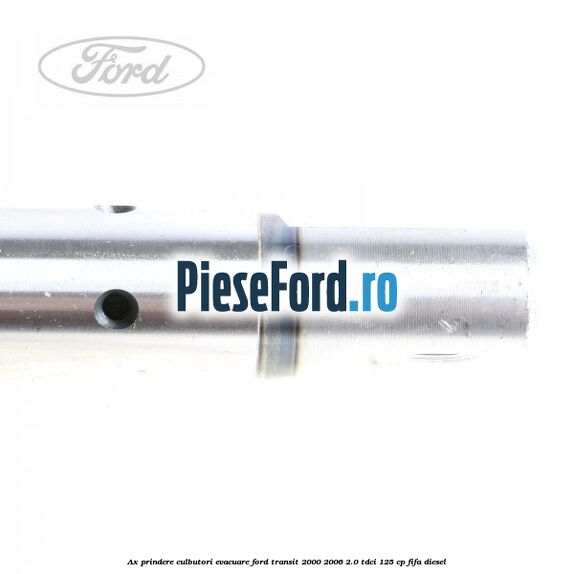 Ax prindere culbutori evacuare Ford Transit 2000-2006 2.0 TDCi 125 cp FIFA diesel