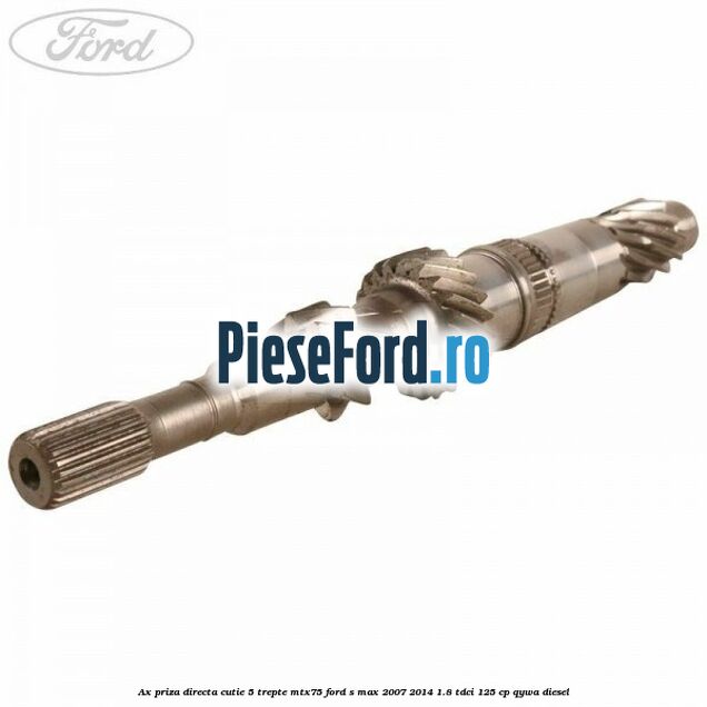 Ax priza directa cutie 5 trepte MTX75 Ford S-Max 2007-2014 1.8 TDCi 125 cp QYWA diesel