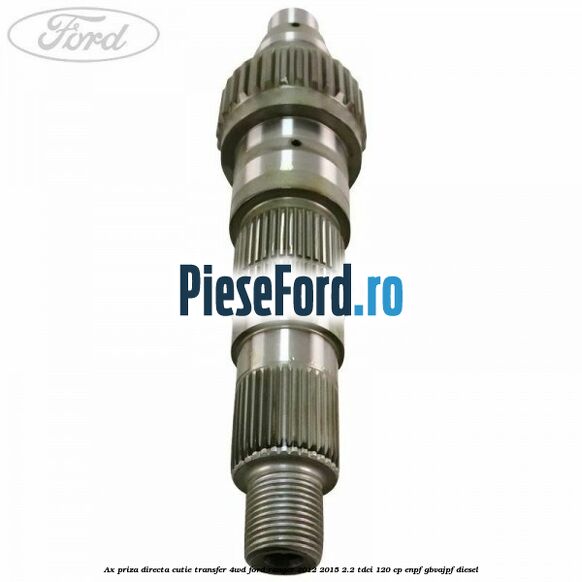 Ax priza directa cutie transfer 4WD Ford Ranger 2012-2015 2.2 TDCi 120 cp ENPF, GBVAJPF diesel