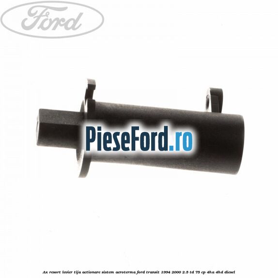 Ax resort levier tija actionare sistem aeroterma Ford Transit 1994-2000 2.5 TD 75 cp 4HA, 4HD diesel