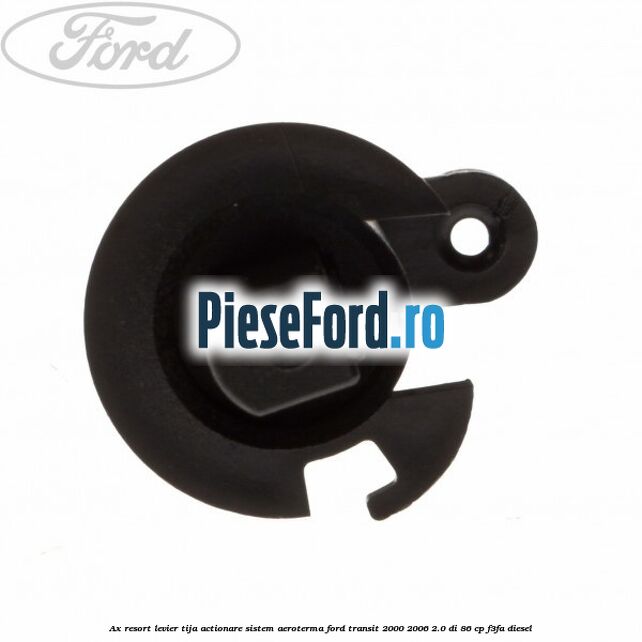 Ax resort levier tija actionare sistem aeroterma Ford Transit 2000-2006 2.0 DI 86 cp F3FA diesel