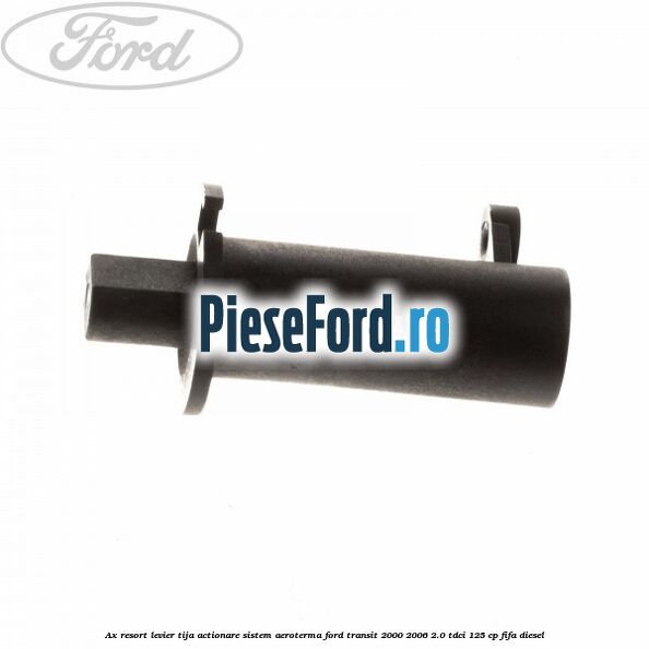 Ax resort levier tija actionare sistem aeroterma Ford Transit 2000-2006 2.0 TDCi 125 cp FIFA diesel