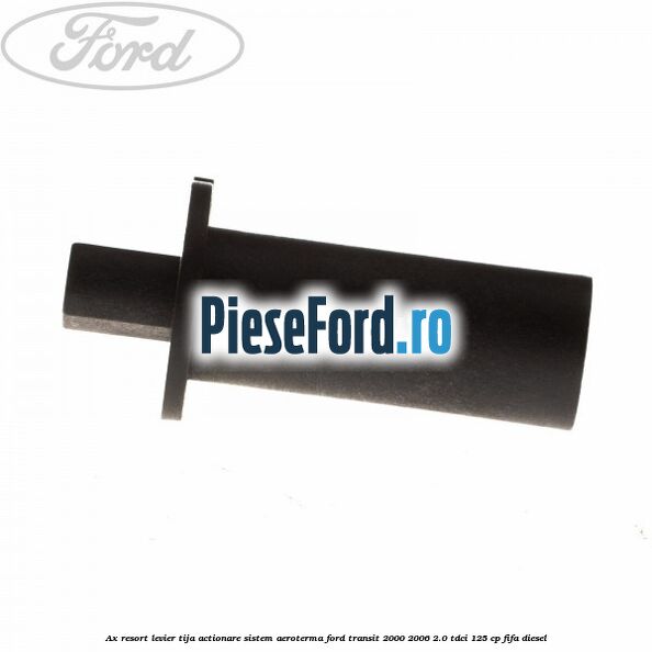 Ax resort levier tija actionare sistem aeroterma Ford Transit 2000-2006 2.0 TDCi 125 cp FIFA diesel