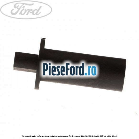 Ax resort levier tija actionare sistem aeroterma Ford Transit 2000-2006 2.4 TDCi 137 cp H9FA diesel