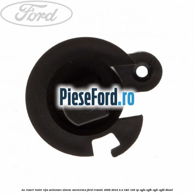 Ax resort levier tija actionare sistem aeroterma Ford Transit 2006-2014 2.2 TDCi 125 cp CYFA, CYFB, CYFC, CYFD diesel