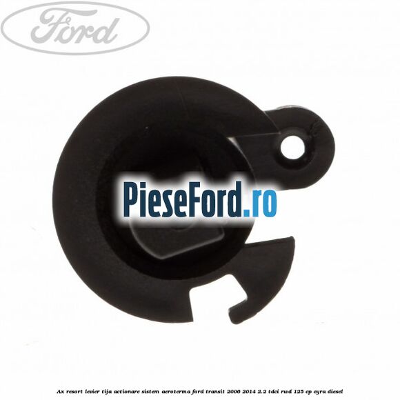 Ax resort levier tija actionare sistem aeroterma Ford Transit 2006-2014 2.2 TDCi RWD 125 cp CYRA diesel
