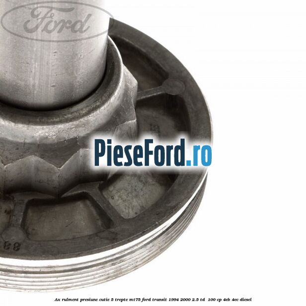 Ax rulment presiune cutie 5 trepte MT75 Ford Transit 1994-2000 2.5 TD  100 cp 4EB, 4EC diesel