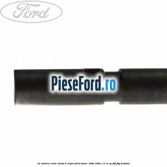 Ax selector cutie viteza 5 trepte Ford Escort 1990-1995 1.4 71 cp F6F, F6G benzina