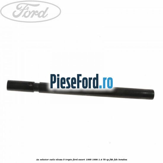 Ax selector cutie viteza 5 trepte Ford Escort 1995-1998 1.4 75 cp F4B, FUH benzina