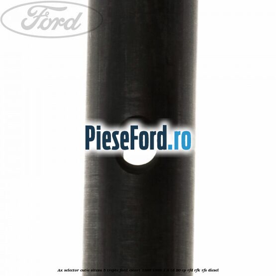 Ax selector cutie viteza 5 trepte Ford Escort 1995-1998 1.8 TD 90 cp RFD, RFK, RFS diesel