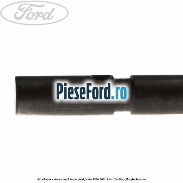 Ax selector cutie viteza 5 trepte Ford Fiesta 1996-2001 1.4 i 16V 90 cp FHA, FHE benzina