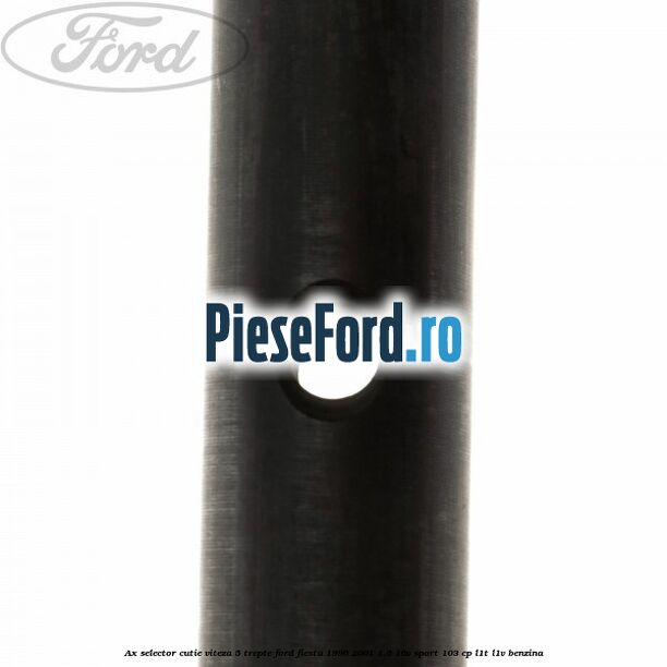 Ax selector cutie viteza 5 trepte Ford Fiesta 1996-2001 1.6 16V Sport 103 cp Ax selector cutie viteza 5 trepte Ford Fiesta 1996-2001 1.6 16V Sport 103 cp L1T, L1V benzina