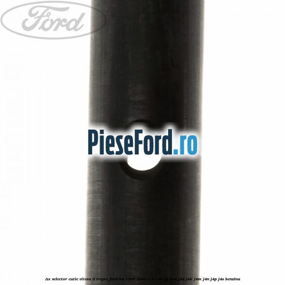 Ax selector cutie viteza 5 trepte Ford Ka 1996-2008 1.3 i 60 cp BAA, J4D, J4K, J4M, J4N, J4P, J4S benzina
